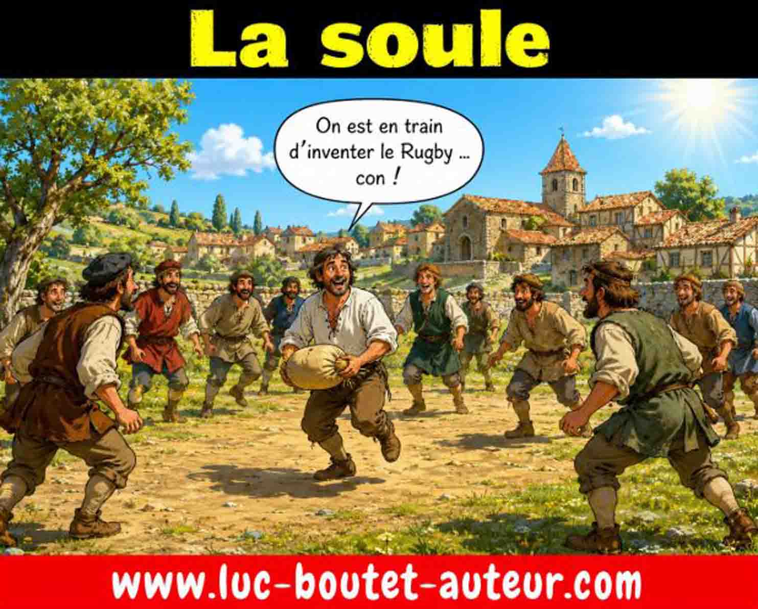 Sur le blog www.luc-boutet-auteur.com publication d’une image sur "La Soule" considérée comme l’origine du rugby, pratiquée au moyen âge dans le sud ouest de la France.