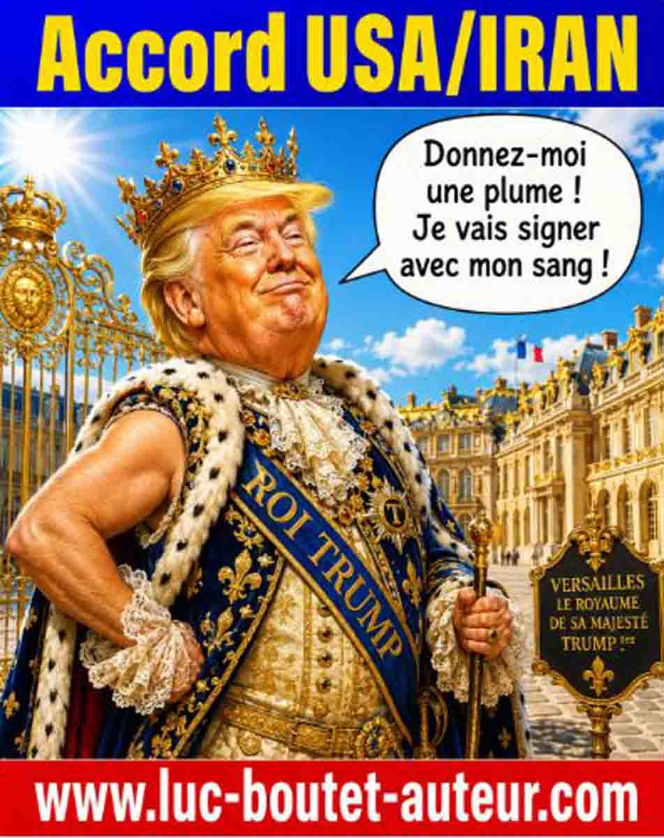 Sur le blog : www.luc-boutet-auteur.com publication d’une image sur : le protocole d’accord entre les USA et l’IRAN signé au Château de Versailles par Donald Trump avec 24 heures d’avance !